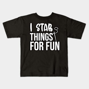 I Stab Things For Fun Kids T-Shirt